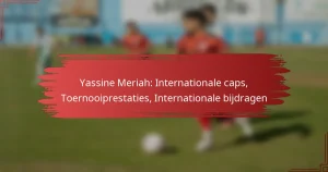 Yassine Meriah: Internationale caps, Toernooiprestaties, Internationale bijdragen