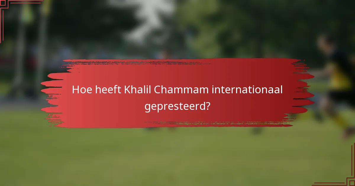 Hoe heeft Khalil Chammam internationaal gepresteerd?