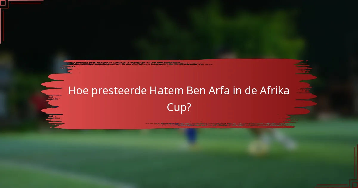 Hoe presteerde Hatem Ben Arfa in de Afrika Cup?