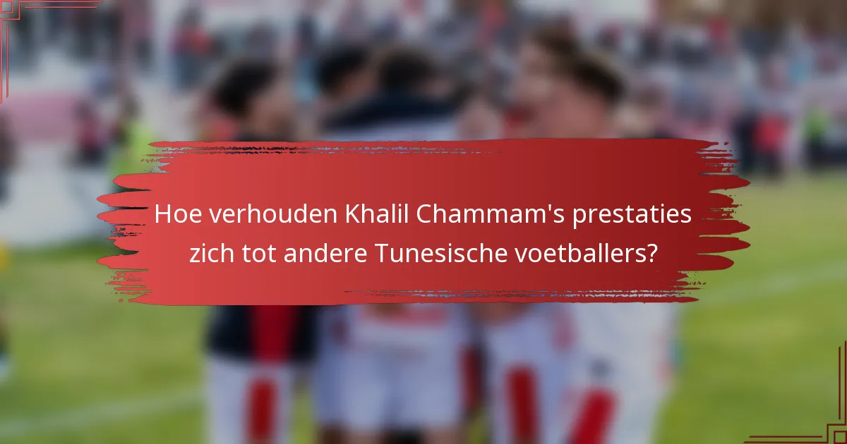 Hoe verhouden Khalil Chammam's prestaties zich tot andere Tunesische voetballers?
