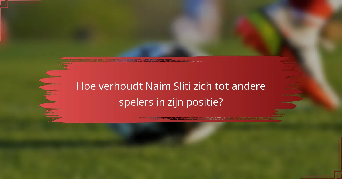 Hoe verhoudt Naim Sliti zich tot andere spelers in zijn positie?