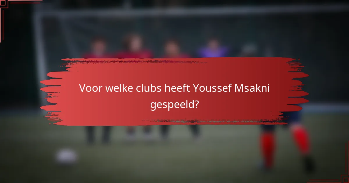 Voor welke clubs heeft Youssef Msakni gespeeld?