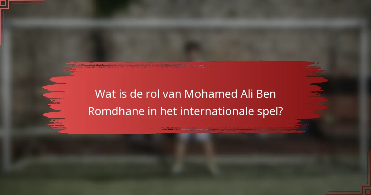 Wat is de rol van Mohamed Ali Ben Romdhane in het internationale spel?