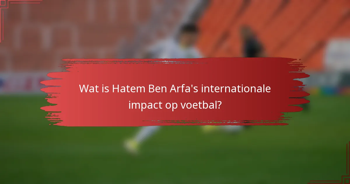Wat is Hatem Ben Arfa's internationale impact op voetbal?