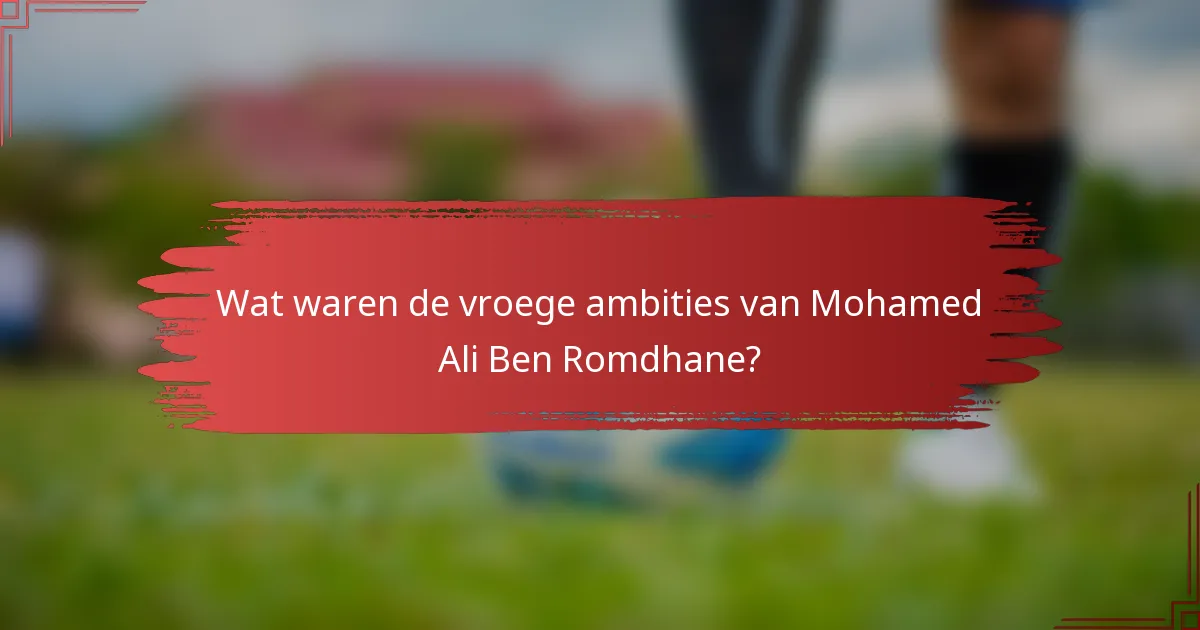 Wat waren de vroege ambities van Mohamed Ali Ben Romdhane?