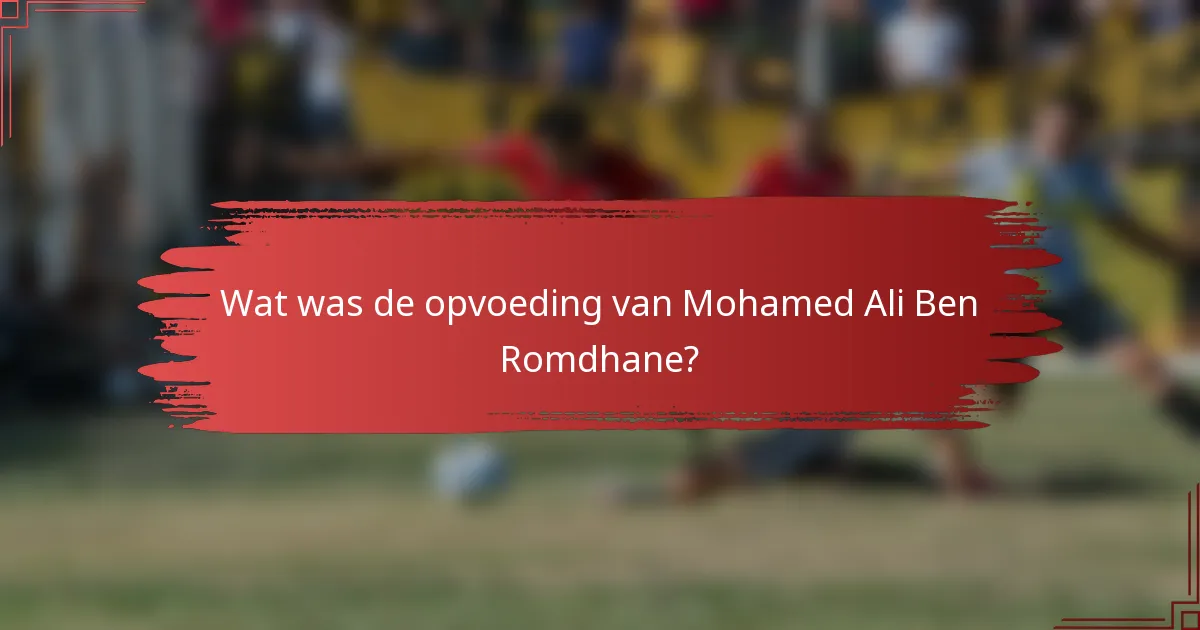 Wat was de opvoeding van Mohamed Ali Ben Romdhane?