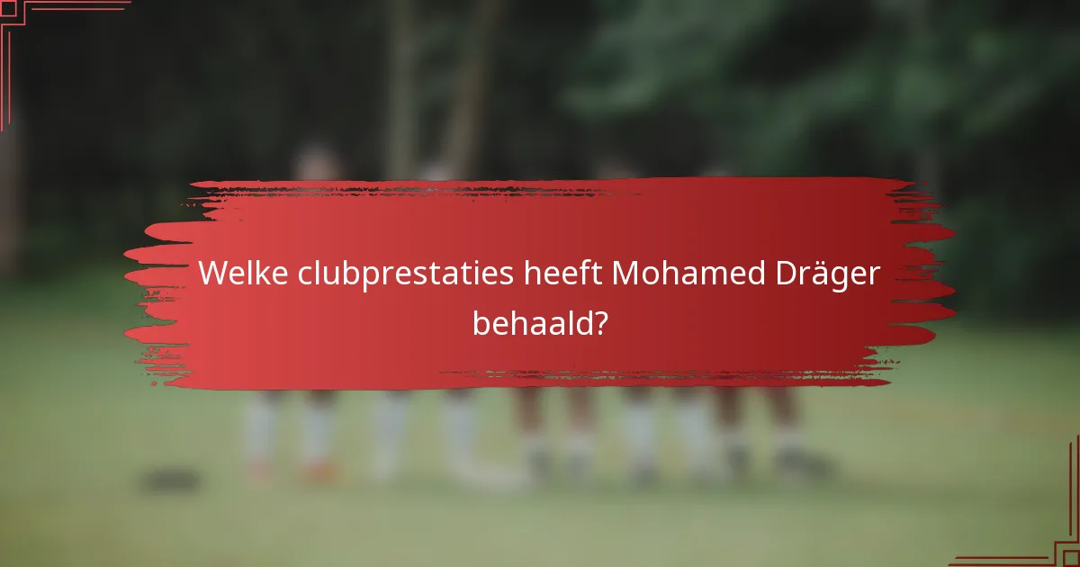 Welke clubprestaties heeft Mohamed Dräger behaald?