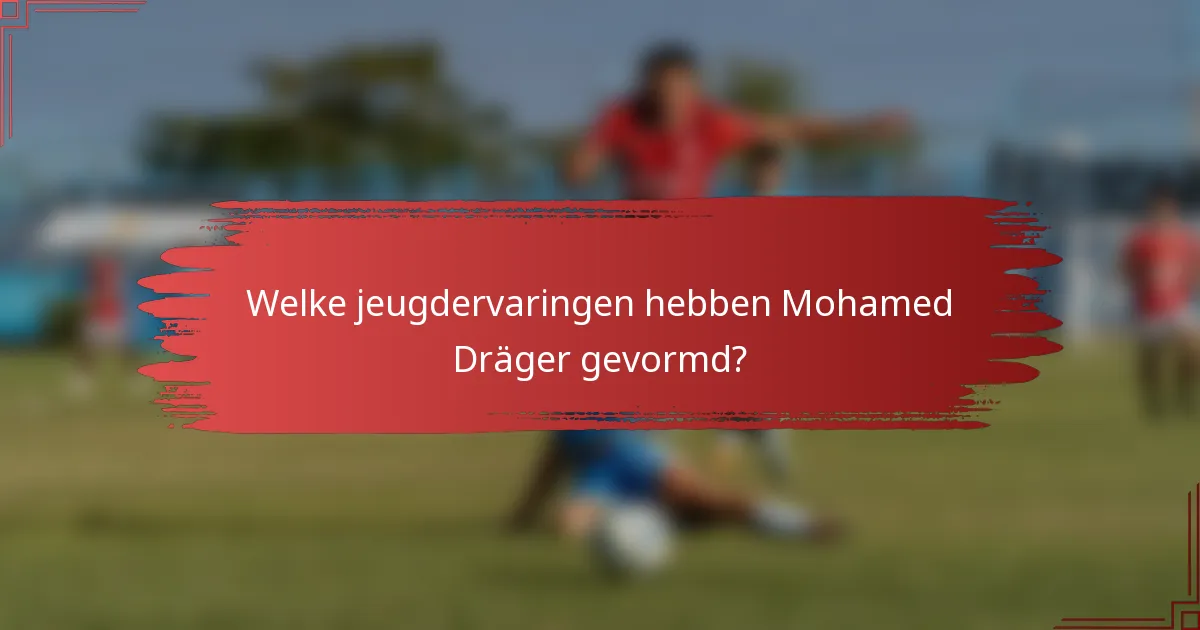 Welke jeugdervaringen hebben Mohamed Dräger gevormd?