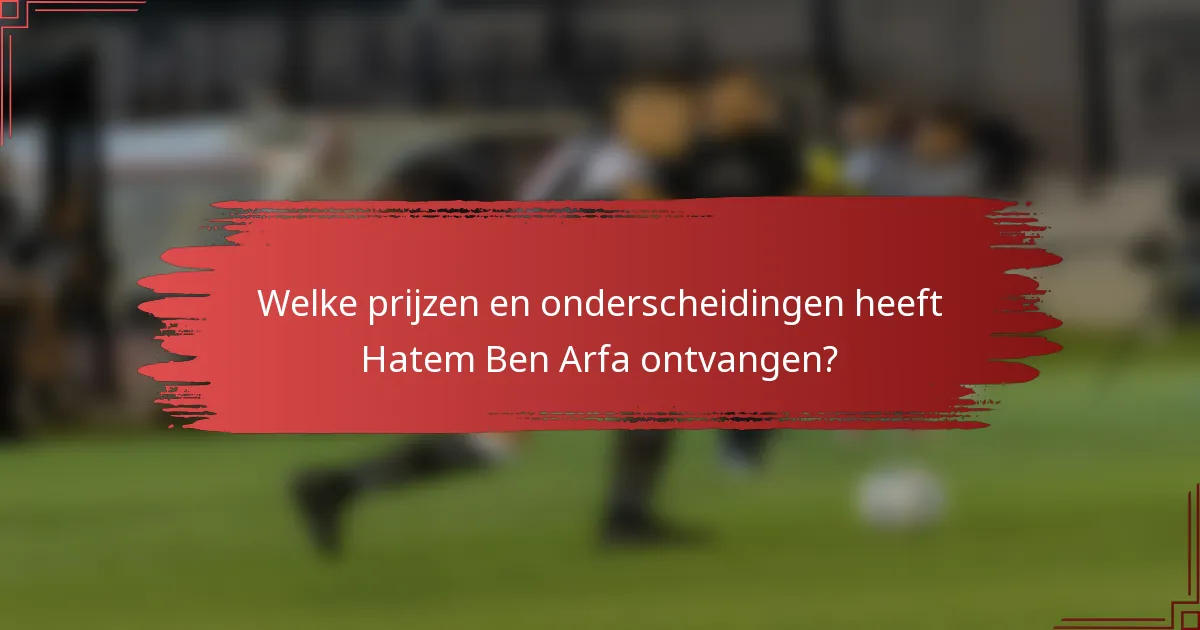 Welke prijzen en onderscheidingen heeft Hatem Ben Arfa ontvangen?