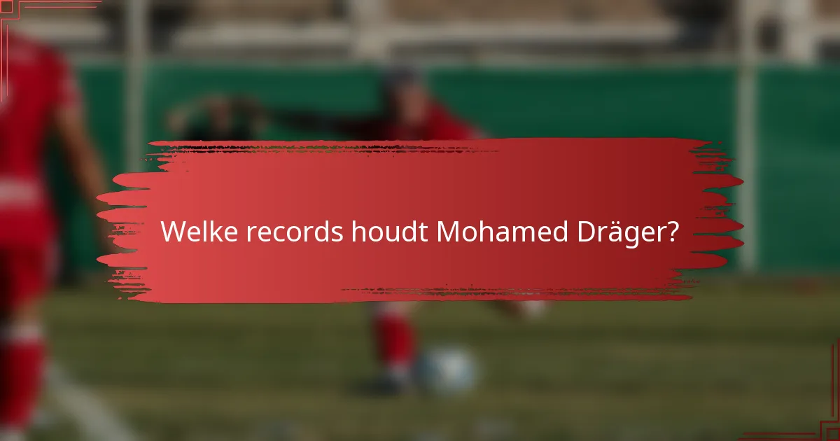 Welke records houdt Mohamed Dräger?